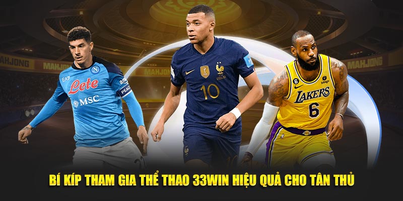 Bí kíp tham gia Thể thao 33WIN hiệu quả cho tân thủ