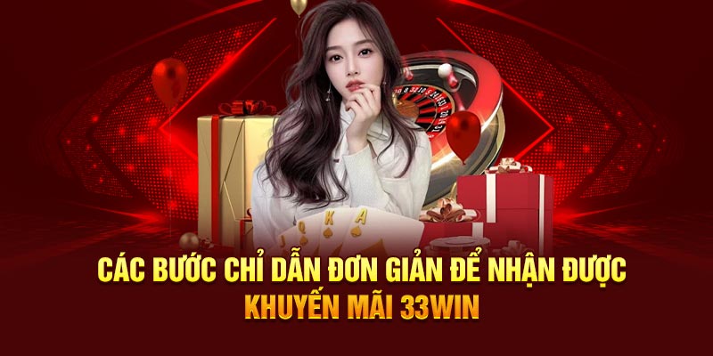 Các bước chỉ dẫn đơn giản để nhận được khuyến mãi 33win
