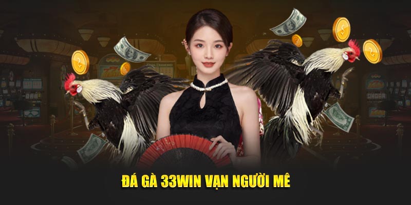 Đá gà 33Win vạn người mê