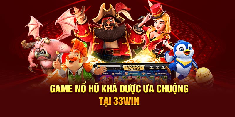 Game nổ hũ khá được ưa chuộng tại 33win