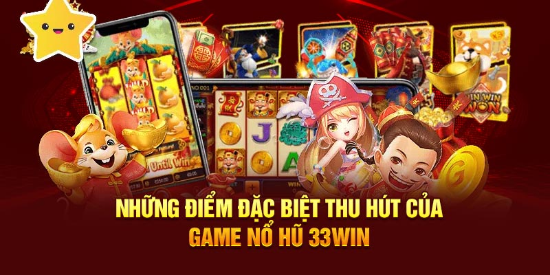 Những điểm đặc biệt thu hút của game nổ hũ 33Win