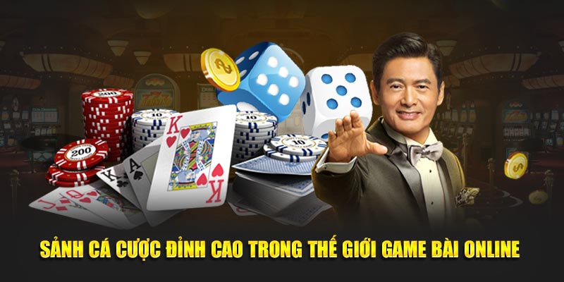 Sảnh cá cược đỉnh cao trong thế giới game bài online